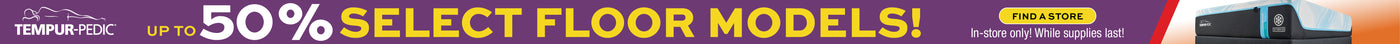 Tempur-Pedic mattress with Up to 50% off Select Floor Models! In store only while supplies last; on a purple background