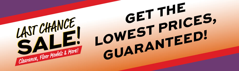 Promotional flyer for a last chance sale, clearance, floor models & more with Get the lowest prices, guaranteed!