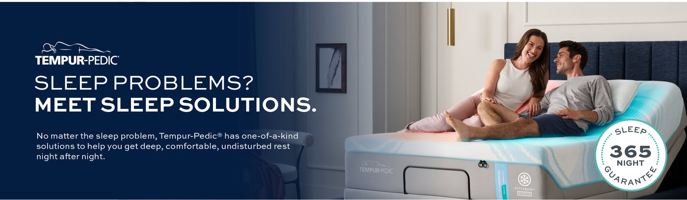 Sleep Problems? Meet Sleep Solutions. No matter the sleep problem, Tempur-Pedic has one-of-a-kind solutions to help you get deep, comfortable, undisturbed rest night after night. Advertisement for Tempur-Pedic mattress with a couple on the bed and text about sleep solutions.