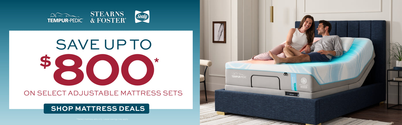 Save up to $800 on select adjustable mattress sets. Shop mattress deals. *Select mattress sets only. Lesser savings may apply. 
