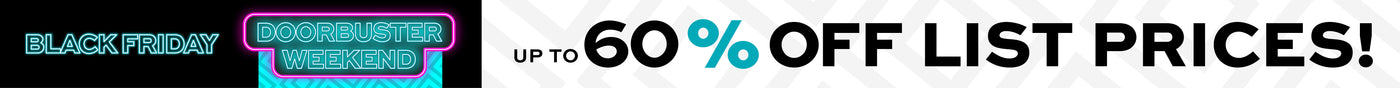Black Friday Doorbuster Weekend Up to 60% off List Prices Friday thru Sunday Only! 