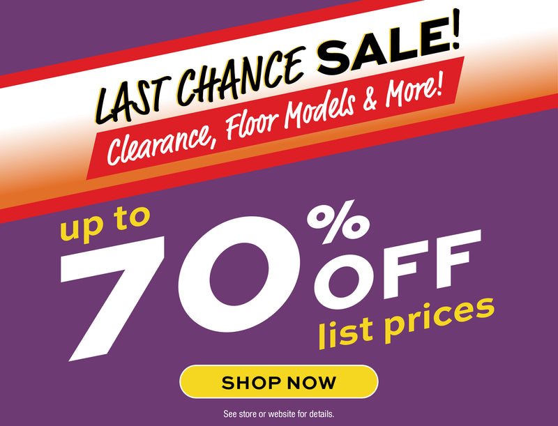 Promotional banner Last Chance Sale - Clearance, Floor models & more!  Up to 70% off list prices. 