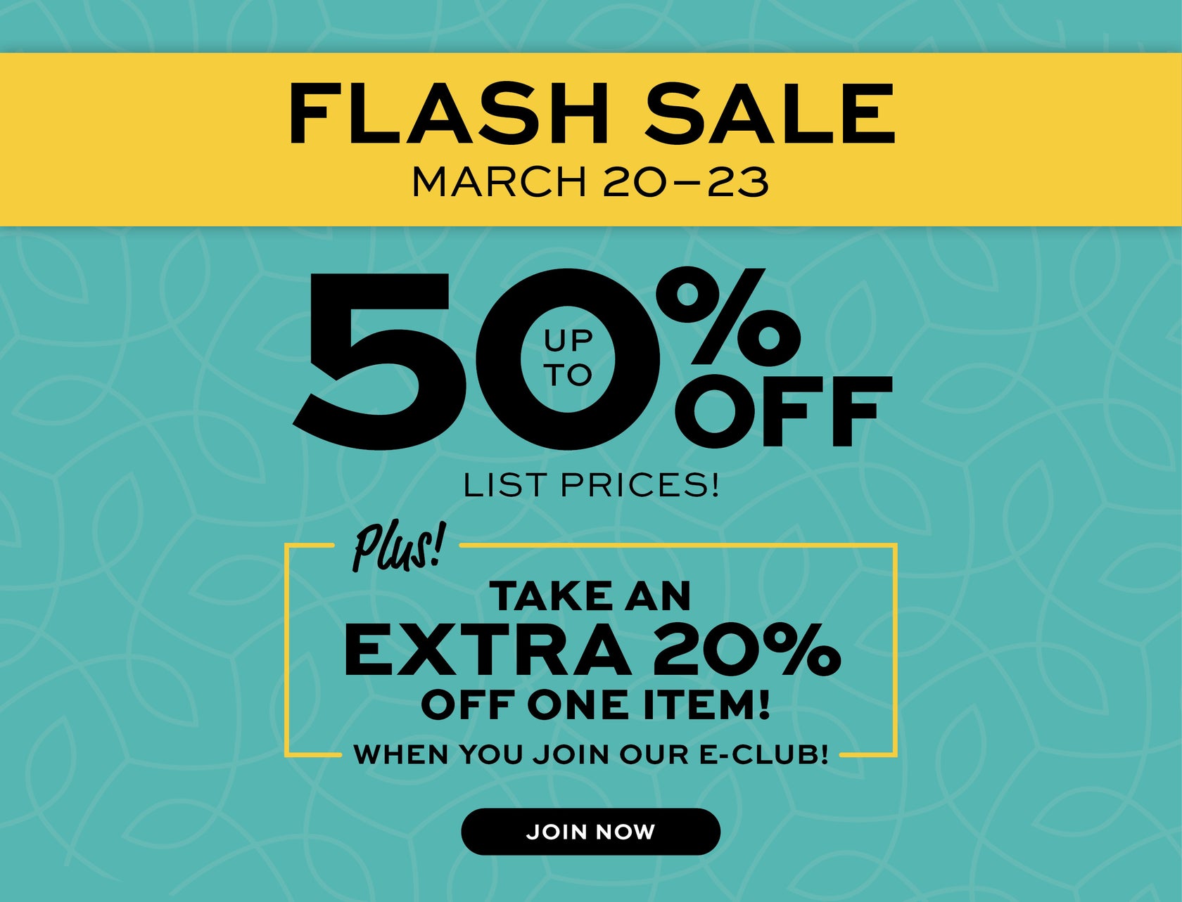 Flash sale banner with "March 20-23 up to 50% off List prices, Plus take an extra 20% off one item when you join our e-club!" text on a yellow and teal background