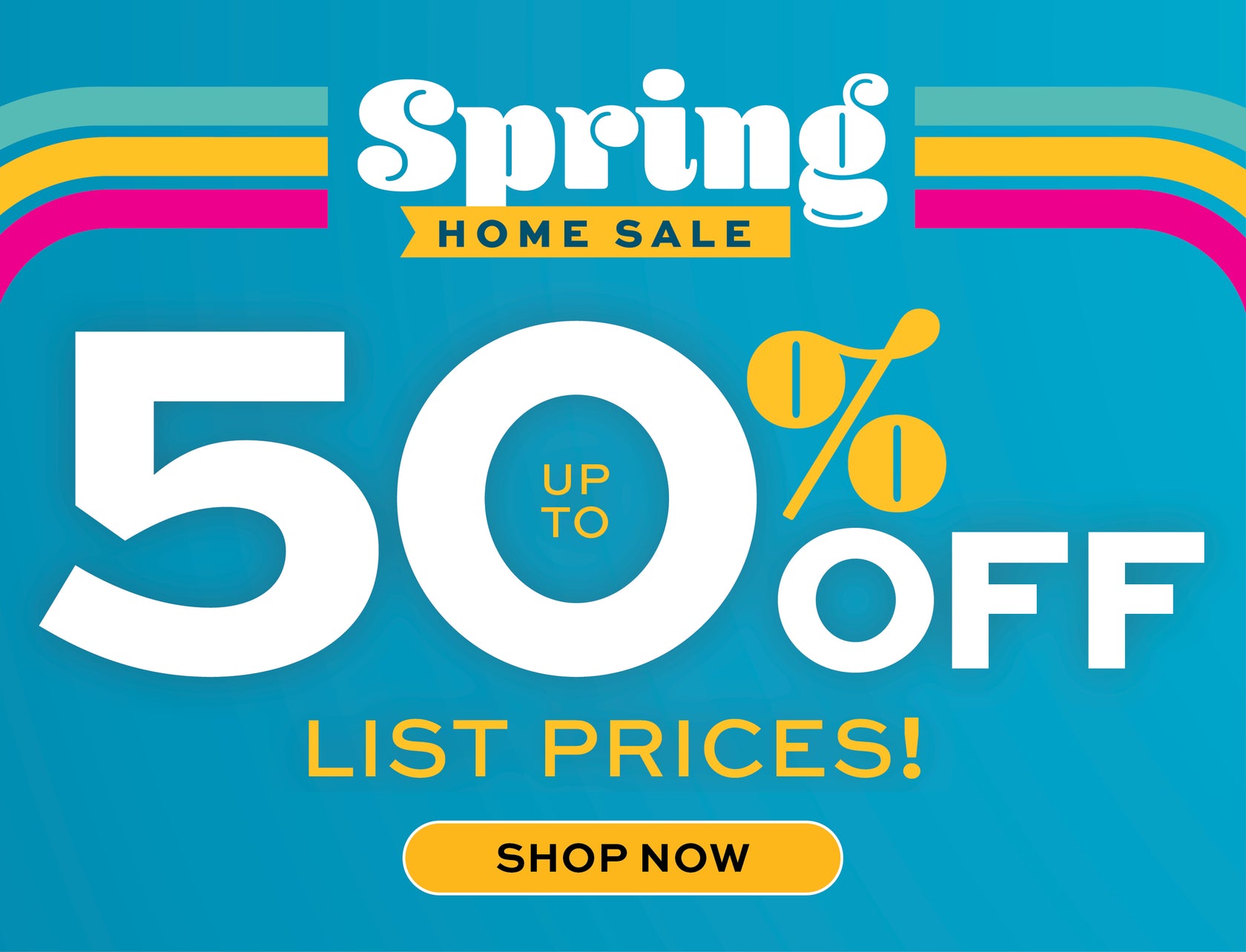 Spring home sale advertisement with colorful "Up to 50% off List Prices" text on a blue background