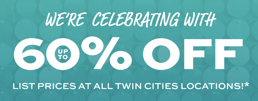 We're celebrating with up to 60% off list prices at all twin cities locations